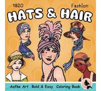 Hats and Hair 1920 Fashion: Fashion Coloring Book for Adults and Teens, Bold and Easy Gatsby Era Designs for Relaxation and Mindfulness (Aafke Art Bold and Easy Coloring Books)