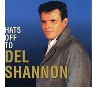 Hats Off to Del Shannon by DEL SHANNON (2005-07-26)
