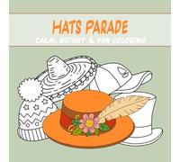 Hats Parade: calm, bright & fun coloring: A hat-themed coloring book for kids - bright illustrations, a calm vibe, and fun leisure to boost imagination and fine motor skills. (Thematic Coloring Books)