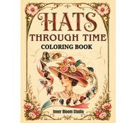 Hats Through Time Coloring Book: A Fashion History Coloring Journey from Ancient Times to Today