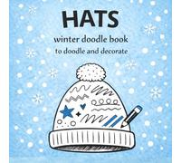 HATS - Winter Doodle Book: A Winter Book to Doodle, Scribble and Decorate