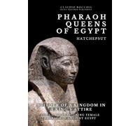 Hatshepsut - Builder of a Kingdom in a King’s Attire: The Longest Reigning Female Pharaoh in Ancient Egypt | One of the Most Powerful Pharaoh-Queens ... legends and intrigues spanning millennia.)