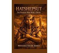Hatshepsut: The Pharaoh Who Wore a Beard: A Documentary Novel of Power, Deception, and the Woman Who Became King