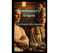 Hatshepsut's Enigma: The Pharaoh Who Vanished