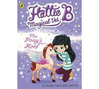 Hattie B, Magical Vet. The Pony's Hoof. Book 5
