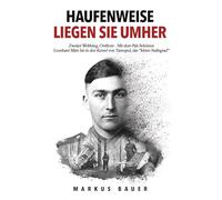 Haufenweise liegen sie umher: Zweiter Weltkrieg, Ostfront - Mit dem Pak-Schützen Leonhard März bis in den Kessel von Tarnopol, das "kleine Stalingrad": 2 (Deutsche Soldaten-Biografien)