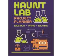Haunt Lab Project Planner: Sketch • Wire • Scare - A DIY Halloween Builder’s Logbook for Home Haunters, Prop Makers & Mad Scientists