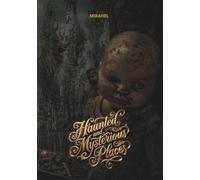 Haunted and Mysterious Places: Dark History and the World's Most Mysterious Legends (Mysteries of our earth)