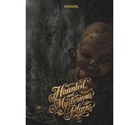 Haunted and Mysterious Places: Dark History and the World's Most Mysterious Legends (Mysteries of our earth)