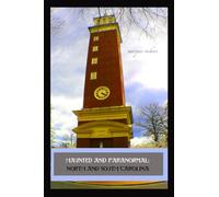 Haunted and Paranormal: North and South Carolina: Disquieting Spirits Birthed By Strange Histories: 7