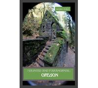 Haunted and Paranormal: Oregon: Disquieting Spirits Birthed By Strange Histories: 2 (Haunted and Paranormal Series)