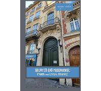 Haunted and Paranormal: Paris and Lyon, France: Disquieting Spirits Birthed By Strange Histories
