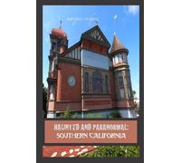 Haunted and Paranormal: Southern California: Disquieting Spirits Birthed By Strange Histories: 4 (Haunted and Paranormal Series)