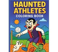 Haunted Athletes Coloring Book: 50 Spooky-Fun Pages of Vampires, Werewolves, Ghosts, Zombies & Skeletons Playing Sports - Perfect Halloween Activity & Gift Idea