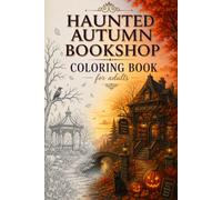 Haunted Autumn Bookshop Coloring Book for Adults: A Cozy Halloween Featuring Friendly Ghosts, Magic Libraries, Pumpkins, Cats and Enchanted Fall Scenes (Peaceful Cozy Coloring)