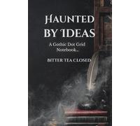 Haunted by Ideas: A Gothic Dot Grid Notebook…