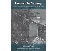 Haunted by Memory: Ghost Stories of the American Civil War (Voices of the Civil War)