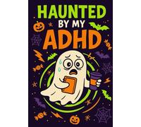 Haunted by My ADHD: Funny Spooky Lined Notebook for ADHD Humor, Halloween Vibes & Everyday Chaos (6x9, 120 Pages)