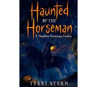 Haunted by the Horseman: A Headless Horseman Erotica (The Monster Erotica Collection)