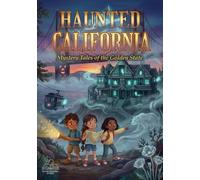 Haunted California: Mystery Tales from the Golden State: 25 Spooky Ghost Stories and Mystery Tales for Kids (Our Haunted World Series)