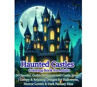 Haunted Castles Coloring Book for Adults: 50 Spooky, Gothic & Abandoned Castle Scenes | Creepy & Relaxing Designs for Halloween, Horror Lovers & Dark Fantasy Fans