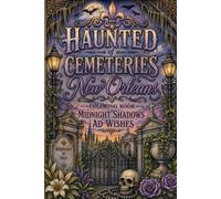 Haunted Cemeteries of New Orleans Coloring Book: Journey Through the City’s Most Mysterious Resting Places