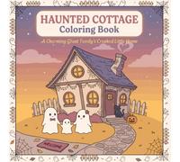 Haunted Cottage Coloring Book: A Cozy Ghost Family's Crooked Little Home - Cute Autumn Coloring Pages for Teens & Adults Featuring Whimsical Cottages, Cozy Moments & Peaceful Ghost Life