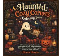 Haunted Cozy Corners Coloring Book: Bold and Easy Spooky Nooks with Cute Ghosts, Witchy Rooms, Pumpkins, Black Cats, and Relaxing Hygge-Inspired Scenes for Adults and Teens