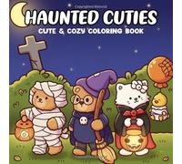 Haunted Cuties Coloring Book: A Cute and Cozy Halloween Coloring Pages Featuring Adorable Ghosts, Monsters, and Magical Friends for Relaxation and Fun