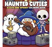 Haunted Cuties Coloring Book: Cute Horror Coloring Pages with Adorable Monsters, Sweet Ghosts, and Cozy Halloween Vibes for All Ages Stress Relief