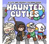 Haunted Cuties Coloring Book: Cute Horror Coloring Pages with Chibi Monsters, Playful Demons, and Spooky-Cute Fun for Teens & Adults Relaxation