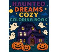 Haunted Dreams Cozy Coloring Book: A Whimsical Collection of Spooky-Cute Scenes for Relaxing Coloring Fun