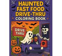 Haunted Fast Food Drive-Thru Coloring Book: Funny and Spooky Monster Restaurant Scenes for Halloween and Beyond