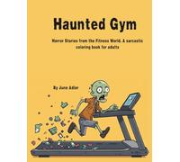 Haunted Gym: Horror Stories from the Fitness World. A sarcastic coloring book for adults
