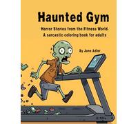 Haunted Gym: Horror Stories from the Fitness World. A sarcastic coloring book for adults (Unfit & Unbothered: A Comedy Coloring Series for Adults Who’d Rather Not)