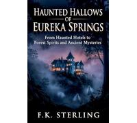 Haunted Hallows of Eureka Springs: From Haunted Hotels to Forest Spirits and Ancient Mysteries