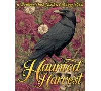 Haunted Harvest Coloring Book: Spooky Autumn Coloring Pages Featuring Creepy Botanical Illustrations and Nature Scenes for Adults & Teens