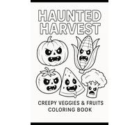 Haunted Harvest Creepy Veggies & Fruits Coloring Book: Welcome to Haunted Harvest - Creepy Veggies & Fruits Coloring Book!