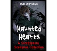 Haunted Hearts: A Creepypasta Boyfriend Scenarios Collection