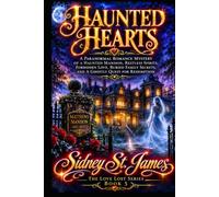 Haunted Hearts: A Paranormal Romance Mystery of a Haunted Mansion, Restless Spirits, Forbidden Love, Buried Family Secrets, and a Ghostly Quest for Redemption (The Love Lost Series)