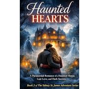 Haunted Hearts: A Paranormal Romance of a Haunted House, Lost Love, and Dark Secrets (The Sidney St. James Adventure Series)