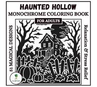 Haunted Hollow Monochrome Coloring Book For Adults: 51 Spooky Halloween Single-Color Designs - A Slow, Mindful Coloring Ritual for Relaxation & Stress Relief (Monochrome Escapes)