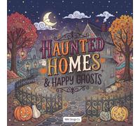 Haunted Homes & Happy Ghosts: A Spooky-Cute Halloween Coloring Book with Friendly Spirits, Haunted Cottages, Pumpkin Porches, and Cozy Autumn Scenes