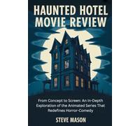 Haunted Hotel Movie Review: From Concept to Screen: An In-Depth Exploration of the Animated Series That Redefines Horror-Comedy