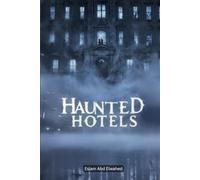 Haunted Hotels: 100 True Horror Stories of Ghost Guests and Cursed Inns (Horror and Supernatural)