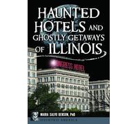 Haunted Hotels and Ghostly Getaways of Illinois (Haunted America)