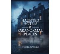 Haunted Hotels & Paranormal Places: 2025 Guide to the World’s Spookiest Travel Experiences
