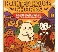 Haunted House Chores: A Cute and Easy Halloween Coloring Book for Kids: A Big, Bold & Easy Halloween Coloring Book with Cute Ghosts, Monsters & Magical Chores
