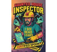 Haunted House Inspector Notebook: Certified Spooky Logbook for Paranormal Properties, Funny Home Inspection Notes & Ghostly Observations