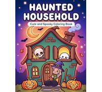 Haunted Household Cute and Spooky Coloring Book: 40 Bold and Easy Scenes with Witches, Ghosts, Skeletons, Cats and Funny Magical Mishaps Throughout the Cottage-from Garden to Attic
